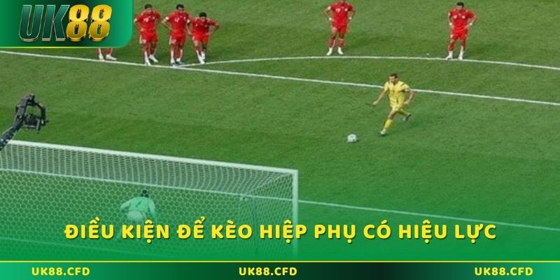 Điều kiện để kèo hiệp phụ có hiệu lực